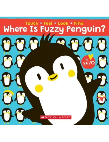 Where is Fuzzy Penguin? A Touch, Feel, Look, and Find Book!