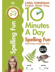 10 Minutes a Day Spelling Fun. Ages 5-7. Key Stage 1 10 Minutes a Day Spelling Fun. Ages 5-7. Key Stage 1