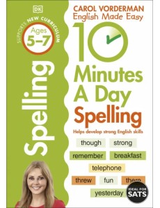 10 Minutes A Day Spelling. Ages 5-7. Key Stage 1 10 Minutes A Day Spelling. Ages 5-7. Key Stage 1