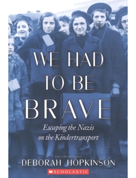 We Had to Be Brave. Escaping the Nazis on the Kindertransport