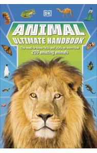 Animal Ultimate Handbook. The Need-to-Know Facts and Stats on More Than 200 Animals