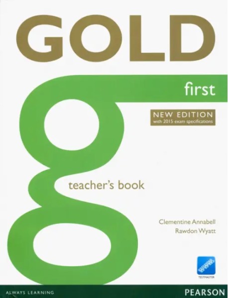 Gold. First. Teacher's Book with Online Testmaster. With 2015 Exam Specifications