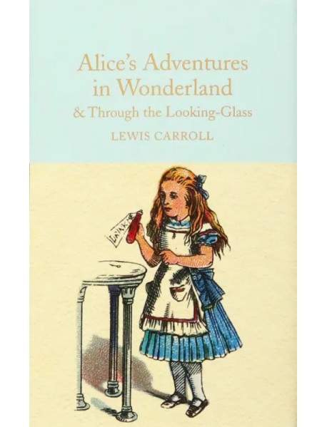 Alice's Adventures in Wonderland and Through the Looking-Glass and What Alice Found There