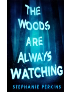 The Woods are Always Watching