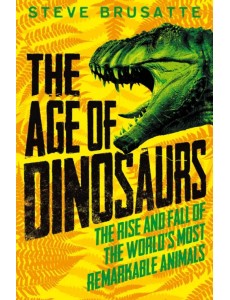 The Age of Dinosaurs. The Rise and Fall of the World