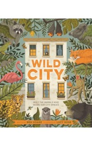 Wild City. Meet the animals who share our city spaces