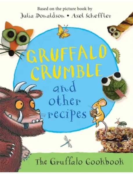 Gruffalo Crumble and Other Recipes. The Gruffalo Cookbook