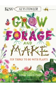 Grow, Forage and Make. Fun things to do with plants