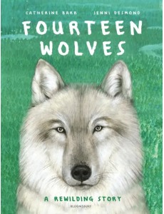 Fourteen Wolves. A Rewilding Story Fourteen Wolves. A Rewilding Story