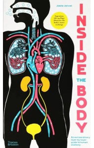 Inside the Body. An extraordinary layer-by-layer guide to human anatomy