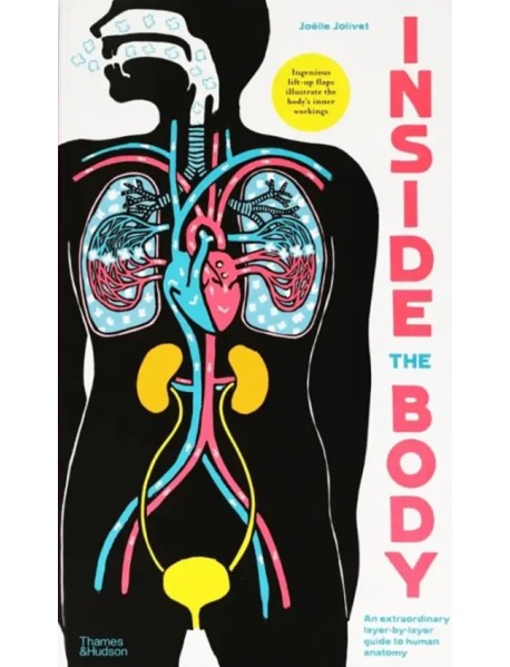 Inside the Body. An extraordinary layer-by-layer guide to human anatomy