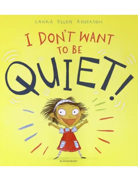 I Don't Want to Be Quiet!