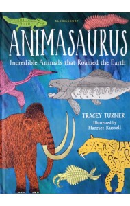 Animasaurus. Incredible Animals that Roamed the Earth