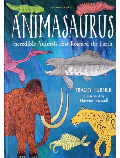 Animasaurus. Incredible Animals that Roamed the Earth