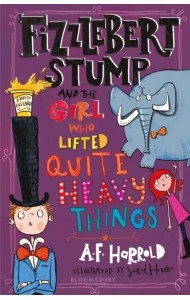 Fizzlebert Stump and the Girl Who Lifted Quite Heavy Things