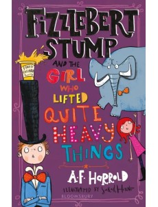 Fizzlebert Stump and the Girl Who Lifted Quite Heavy Things