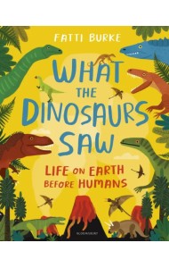 What the Dinosaurs Saw. Life on Earth Before Humans