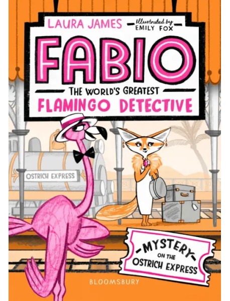 Fabio The World's Greatest Flamingo Detective. Mystery on the Ostrich Express