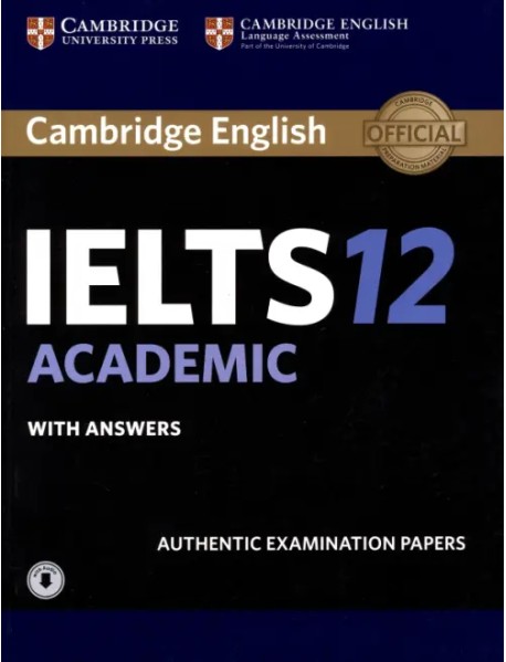 Cambridge IELTS 12. Academic. Student's Book with Answers with Audio. Authentic Examination Papers