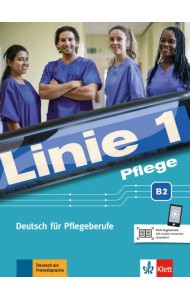 Linie 1 Pflege B2. Deutsch für Pflegeberufe. Kurs- und Übungsbuch mit Audios