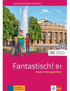 Fantastisch! B1. Deutsch für Jugendliche. Kursbuch mit Audios und Videos