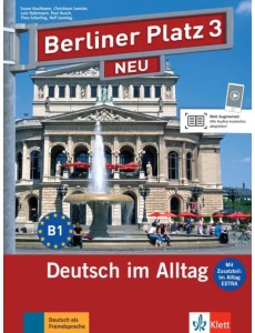 Berliner Platz 3 NEU. B1. Deutsch im Alltag. Lehr- und Arbeitsbuch mit Audios und Videos Berliner Platz 3 NEU. B1. Deutsch im Alltag. Lehr- und Arbeitsbuch mit Audios und Videos
