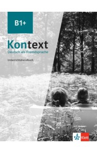 Kontext B1+. Deutsch als Fremdsprache. Unterrichtshandbuch