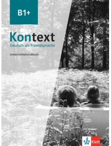 Kontext B1+. Deutsch als Fremdsprache. Unterrichtshandbuch