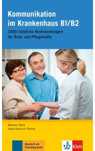 Kommunikation im Krankenhaus B1-B2. 1000 nützliche Redewendungen für Ärzte und Pflegekräfte