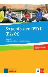 So geht’s zum DSD II. B2/C1. Neue Ausgabe. Testbuch mit Leitfaden für die mündliche Prüfung