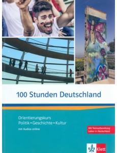 100 Stunden Deutschland. Orientierungskurs - Politik, Geschichte, Kultur mit Audios online