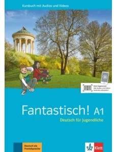 Fantastisch! A1. Deutsch für Jugendliche. Kursbuch mit Audios und Videos Fantastisch! A1. Deutsch für Jugendliche. Kursbuch mit Audios und Videos