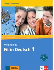 Mit Erfolg zu Fit in Deutsch 1. Übungs- und Testbuch Mit Erfolg zu Fit in Deutsch 1. Übungs- und Testbuch