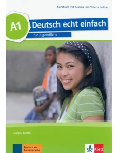 Deutsch echt einfach A1. Deutsch für Jugendliche. Kursbuch mit Audios und Videos Deutsch echt einfach A1. Deutsch für Jugendliche. Kursbuch mit Audios und Videos