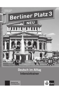Berliner Platz 3 NEU. B1. Deutsch im Alltag. Intensivtrainer