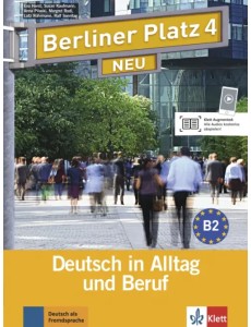 Berliner Platz 4 NEU. B2. Deutsch in Alltag und Beruf. Lehr- und Arbeitsbuch mit 2 Audio-CDs Berliner Platz 4 NEU. B2. Deutsch in Alltag und Beruf. Lehr- und Arbeitsbuch mit 2 Audio-CDs