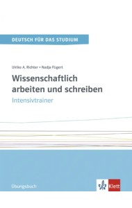 Wissenschaftlich arbeiten und schreiben. Intensivtrainer. Übungsbuch