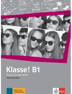 Klasse! B1. Deutsch für Jugendliche. Intensivtrainer