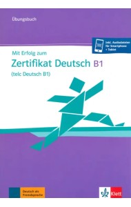 Mit Erfolg zum Zertifikat Deutsch B1, telc Deutsch B1. Übungsbuch + online