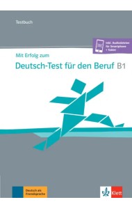 Mit Erfolg zum Deutsch-Test für den Beruf B1. Testbuch + online
