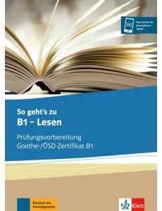 So geht’s zu B1 - Lesen. Prüfungsvorbereitung Goethe-/ÖSD-Zertifikat B1. Übungsbuch So geht’s zu B1 - Lesen. Prüfungsvorbereitung Goethe-/ÖSD-Zertifikat B1. Übungsbuch