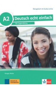 Deutsch echt einfach A2. Deutsch für Jugendliche. Übungsbuch mit Audios