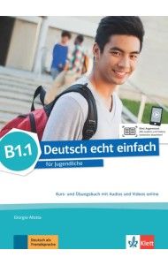 Deutsch echt einfach B1.1. Deutsch für Jugendliche. Kurs- und Übungsbuch mit Audios und Videos
