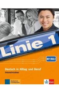 Linie 1 B1+-B2.1. Deutsch in Alltag und Beruf. Intensivtrainer