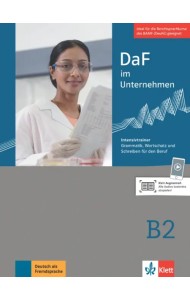 DaF im Unternehmen B2. Intensivtrainer - Grammatik, Wortschatz und Schreiben für den Beruf