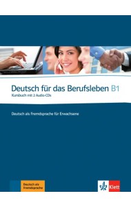 Deutsch für das Berufsleben B1. Deutsch als Fremdsprache für Erwachsene. Kursbuch mit 2 Audio-CDs