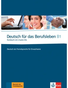 Deutsch für das Berufsleben B1. Deutsch als Fremdsprache für Erwachsene. Kursbuch mit 2 Audio-CDs