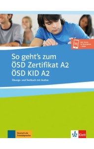 So geht’s zum ÖSD Zertifikat A2. ÖSD KID A2. Übungs- und Testbuch mit Audios
