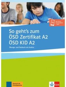 So geht’s zum ÖSD Zertifikat A2. ÖSD KID A2. Übungs- und Testbuch mit Audios