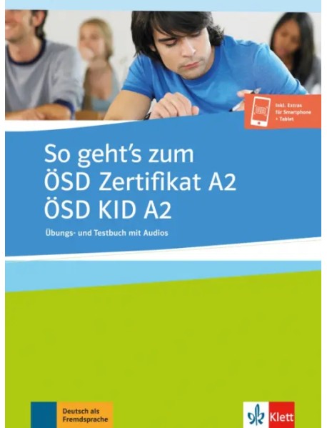 So geht’s zum ÖSD Zertifikat A2. ÖSD KID A2. Übungs- und Testbuch mit Audios